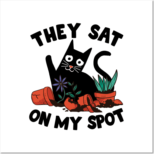 They Sat On My Spot Funny Gardening Cat Mom Gift Plants Wall Art by Kuehni